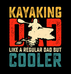 Kayaking Dad Funny Fathers Day T-shirt Design