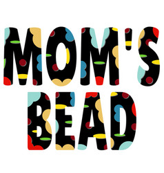 Moms Bead