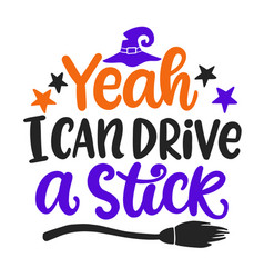 Yeah I Can Drive A Stick Halloween Party Phrase