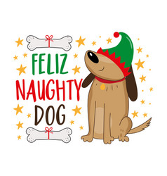 Feliz Naughty Dog - Funny Slogan And Cute Dog