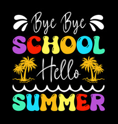 Bye School Hello Summer