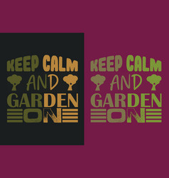 Keep Calm And Garden On