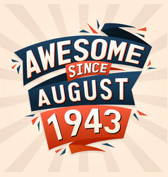 Awesome Since August 1943 Born In August 1943