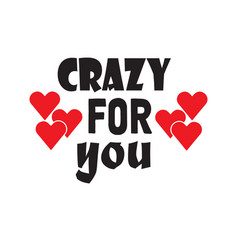 Crazy For You Text Typographic Inscription