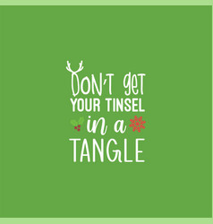 Dont Get Your Tinsel In A Tangle