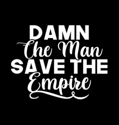 Damn Man Save Empire Design