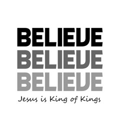 Believe - Jesus Is King Kings