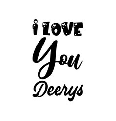 I Love You Deerys Black Letters Quote