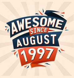 Awesome Since August 1997 Born In August 1997