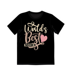 Worlds Best Mom Shirt Design