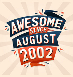 Awesome Since August 2002 Born In August 2002