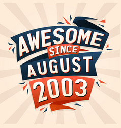 Awesome Since August 2003 Born In August 2003