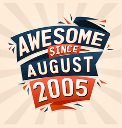 Awesome Since August 2005 Born In August 2005