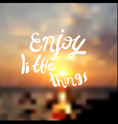 Enjoy Little Things