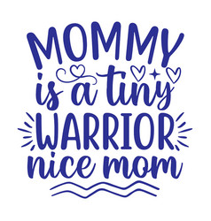 Mommy Is A Tiny Warrior Nice Mom