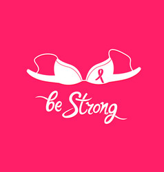 Bra With Pink Ribbon Be Strong Motivational Hand