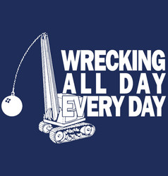 Wrecking All Day Every Day Ball