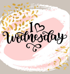 I Love Wednesday Motivational Lettering Quote