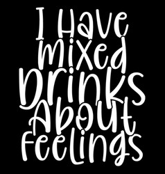 Mixed Drinks About Feelings Drinks Gift Idea