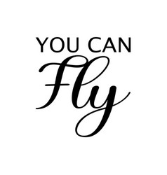 You Can Fly Black Letter Quote