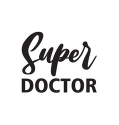 Super Doctor Black Letter Quote