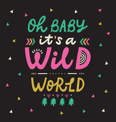 Oh Baby It Ia A Wild World Lettering Quote