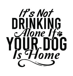 Drinking Alone If Your Dog Funny Pug Quotes