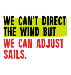 We Can T Direct The Wind But Can Adjust Sails