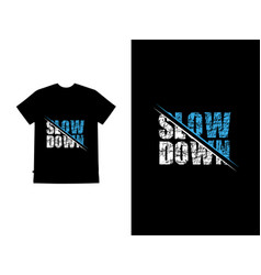 Slow Down T Shirt Design