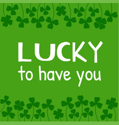 St Patricks Day Quote Lucky To Have You