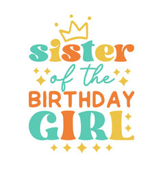 Sister Of The Birthday Girl Quote Retro Typography