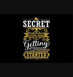 Secret Of Getting Ahead Is Getting Started Design