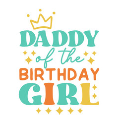 Daddy Of The Birthday Girl Quote Retro Typography