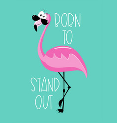 Born To Stand Out -motivational Quote And Flamingo