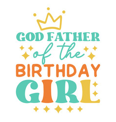 God Father Of The Birthday Girl Quote Retro Typo