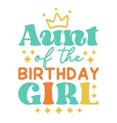 Aunt Of The Birthday Girl Quote Retro Typography