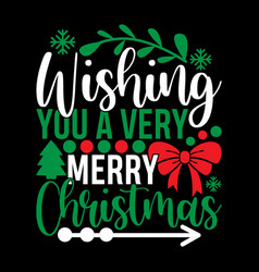 Wishing You A Very Merry Christmas T Shirt Design