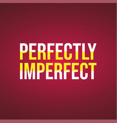 Perfectly Imperfect Life Quote With Modern