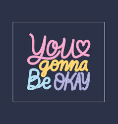 You Gonna Be Okay Lettering Design