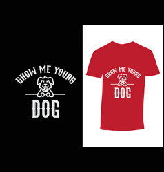 Show Me Your Dog T-shirt Design For Business Logo