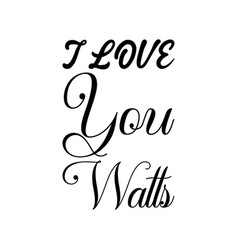 I Love You Watts Black Letters Quote