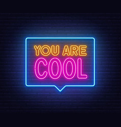 You Are Cool Neon Sign In The Speech Bubble