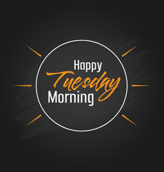 Happy Tuesday Morning Template Design