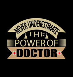 Never Underestimate The Power Of Doctor T-shirt