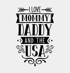 I Love Mommy Daddy And The Usa 4th Of July Quotes