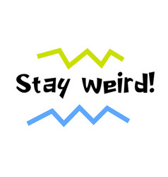 Stay Weird Motivation Quote