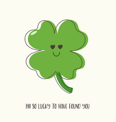 Im So Lucky To Have Found You Green Leaf Clover