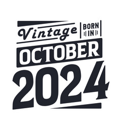 Vintage Born In October 2024 Born In October 2024