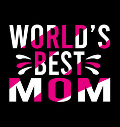 Worlds Best Mom- T-shirt Template