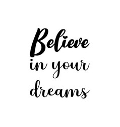 Believe In Your Dreams Black Letter Quote